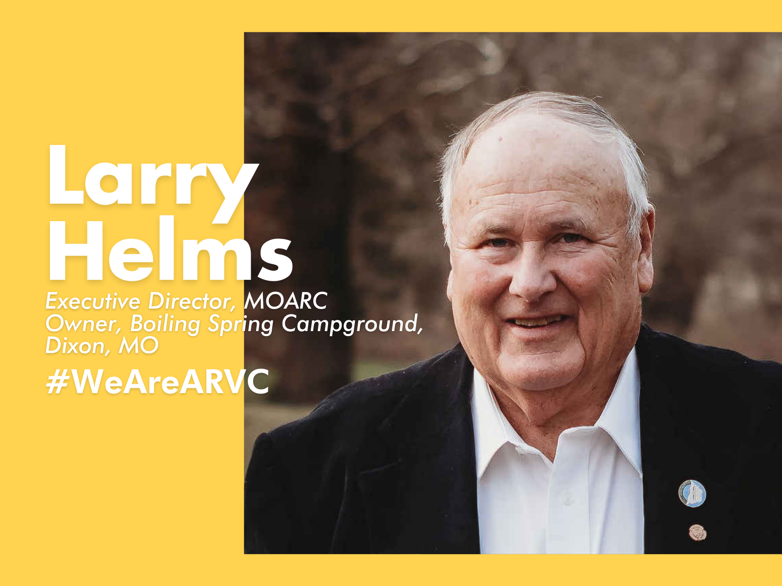 Larry Helms Owner, Boiling Spring Campground, Dixon, Mo.  Executive Director, Missouri Association of RV Parks and Campgrounds (MOARC)