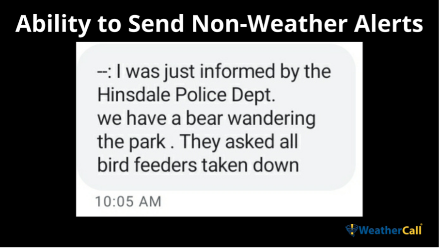 Ability to Send Non-Weather Alerts: Text on phone screen: I was just informed by the Hinsdale Police Dept. we have a bear wandering the park. They asked all bird feeders taken down